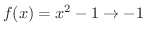 $f(x) = x^2 - 1 \rightarrow -1$