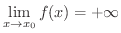 $\displaystyle \lim_{x \rightarrow x_{0}}f(x) = +\infty $