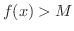 $f(x) > M$