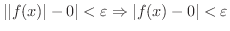 $\vert\vert f(x)\vert - 0\vert < \varepsilon \Rightarrow \vert f(x) - 0\vert < \varepsilon$