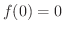 $f(0) = 0$