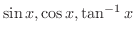 $\sin{x}, \cos{x}, \tan^{-1}{x}$
