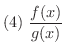 $\displaystyle{(4) \ \frac{f(x)}{g(x)}}$