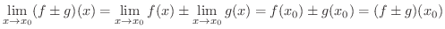 $\displaystyle \lim_{x \rightarrow x_{0}}(f \pm g)(x) = \lim_{x \rightarrow x_{0...
... \pm \lim_{x \rightarrow x_{0}}g(x) = f(x_{0}) \pm g(x_{0}) = (f \pm g)(x_{0}) $