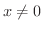 $x \neq 0$