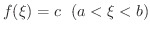 $\displaystyle f(\xi) = c \ \ (a < \xi < b)$