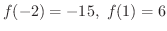 $\displaystyle f(-2) = -15, \ f(1) = 6 $