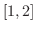 $[1,2]$