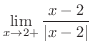 $\displaystyle{\lim_{x \rightarrow 2+}\frac{x-2}{\vert x-2\vert}}$