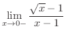 $\displaystyle{\lim_{x \rightarrow 0-}\frac{\sqrt{x} - 1}{x-1}}$
