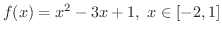 $\displaystyle{f(x) = x^2 - 3x + 1, \ x \in [-2,1]}$