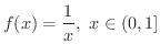 $\displaystyle{f(x) = \frac{1}{x}, \ x \in (0,1]}$