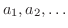 $a_{1},a_{2},\ldots$