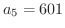 $a_{5} = 601$