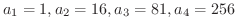 $a_{1} = 1, a_{2} = 16, a_{3} = 81, a_{4} = 256$