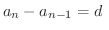 $\displaystyle a_{n} - a_{n-1} = d\ $