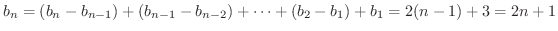 $\displaystyle b_{n} = (b_{n} - b_{n-1}) + (b_{n-1} - b_{n-2}) + \cdots + (b_{2} - b_{1}) + b_{1} = 2(n-1) + 3 = 2n + 1$