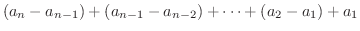 $\displaystyle (a_{n} - a_{n-1}) + (a_{n-1} - a_{n-2}) + \cdots + (a_{2} - a_{1}) + a_{1}$