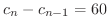 $c_{n} - c_{n-1} = 60$