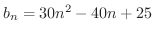 $b_{n} = 30n^{2} - 40n + 25$