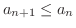 $a_{n+1} \leq a_{n}$