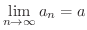 $\displaystyle \lim_{n \rightarrow \infty}a_{n} = a $
