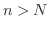 $n > N$