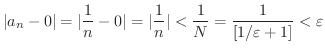 $\displaystyle \vert a_{n} - 0\vert = \vert\frac{1}{n} - 0\vert = \vert\frac{1}{n}\vert < \frac{1}{N} = \frac{1}{[1/\varepsilon + 1]} < \varepsilon $