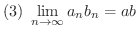 $\displaystyle{(3) \ \lim_{n \rightarrow \infty}a_{n}b_{n} = ab}$