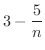 $\displaystyle{3 - \frac{5}{n}}$