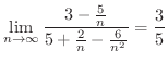 $\displaystyle \lim_{n \rightarrow \infty}\frac{3 - \frac{5}{n}}{5 + \frac{2}{n} - \frac{6}{n^{2}}} = \frac{3}{5} $
