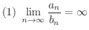 $\displaystyle{(1)\ \lim_{n \to \infty}\frac{a_{n}}{b_{n}} = \infty}$