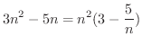 $\displaystyle{3n^2 - 5n = n^2 (3 - \frac{5}{n})}$