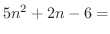 $5n^2 + 2n - 6 =$