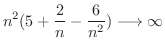 $\displaystyle{n^2 (5 + \frac{2}{n} - \frac{6}{n^2}) \longrightarrow \infty}$