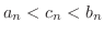 $a_{n} < c_{n} < b_{n}$