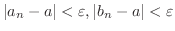 $\displaystyle \vert a_{n} - a\vert < \varepsilon, \vert b_{n} - a\vert < \varepsilon $