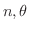 $n, \theta$