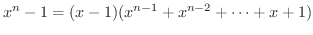 $\displaystyle x^{n}-1 = (x-1)(x^{n-1}+x^{n-2}+\cdots+x+1) $
