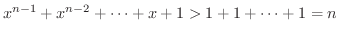 $x^{n-1}+x^{n-2}+\cdots+x+1 > 1 + 1 + \cdots + 1 = n$