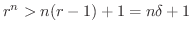 $r^{n} > n(r-1) + 1 = n\delta + 1$