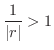$\displaystyle{\frac{1}{\vert r\vert} > 1}$