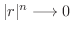 $\vert r\vert^n \longrightarrow 0$
