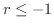 $r \leq -1$