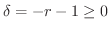 $\delta = -r -1 \geq 0$