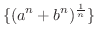 $\displaystyle{\{ (a^n + b^n)^{\frac{1}{n}}\}}$