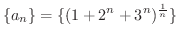 $\displaystyle{\{a_{n}\} = \{(1+2^{n}+3^{n})^{\frac{1}{n}}\}}$
