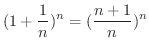 $\displaystyle (1 + \frac{1}{n})^{n}= (\frac{n+1}{n})^{n}$
