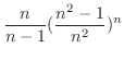 $\displaystyle \frac{n}{n-1}(\frac{n^{2}-1}{n^{2}})^{n}$