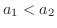 $a_{1} < a_{2}$